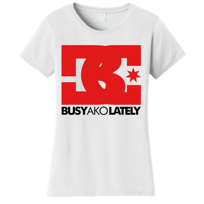 Bc Busy Ako Lately Women's T-Shirt