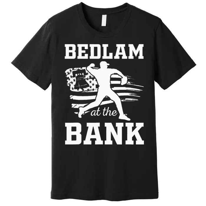 Bedlam Bedlam At The Bank Philadelphia Baseball Premium T-Shirt