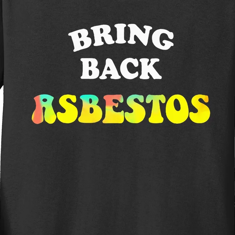 Bring Back Asbestos Kids Long Sleeve Shirt