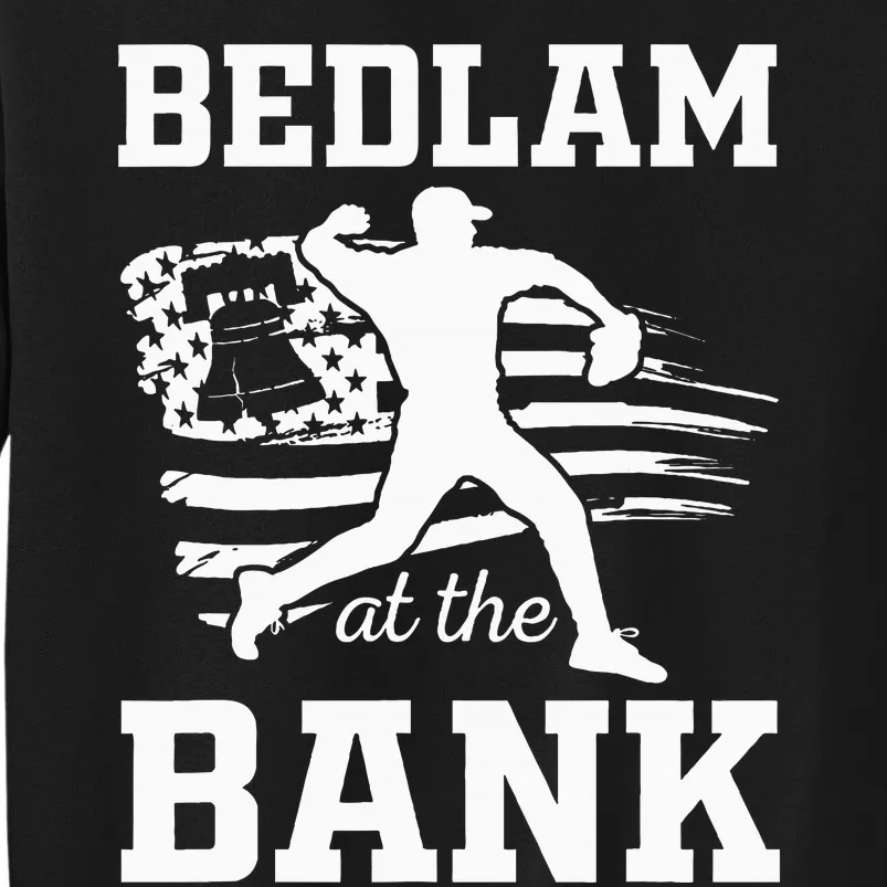 Bedlam Bedlam At The Bank Philadelphia Baseball Tall Sweatshirt