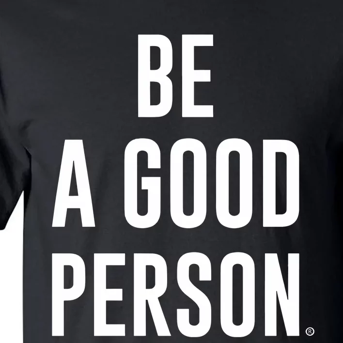 Beagoodperson Be A Good Person Tall T-Shirt