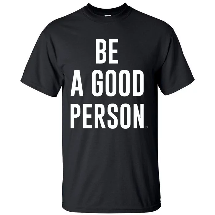 Beagoodperson Be A Good Person Tall T-Shirt