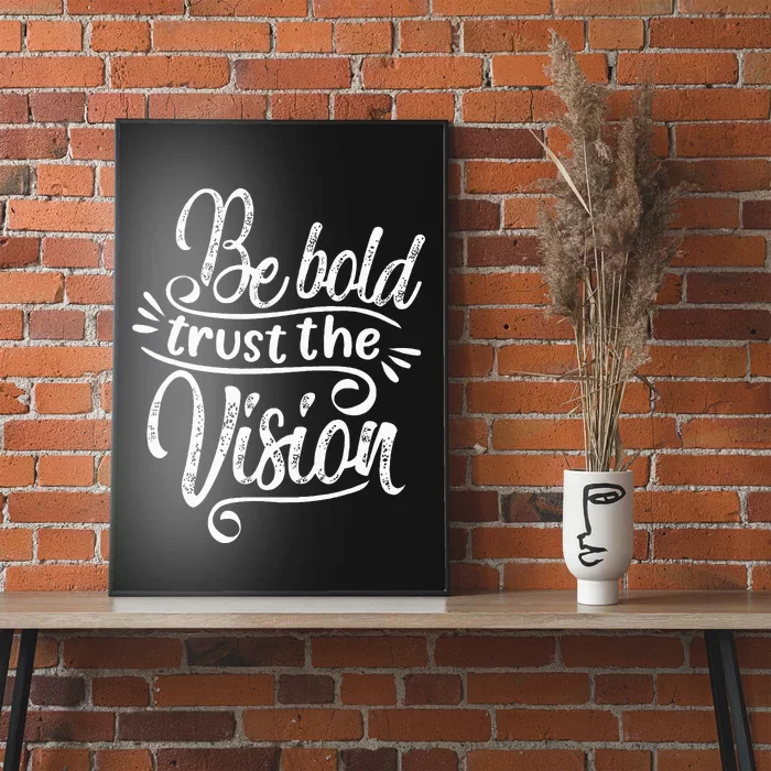 Be Bold And Trust The Vision Motivational Poster