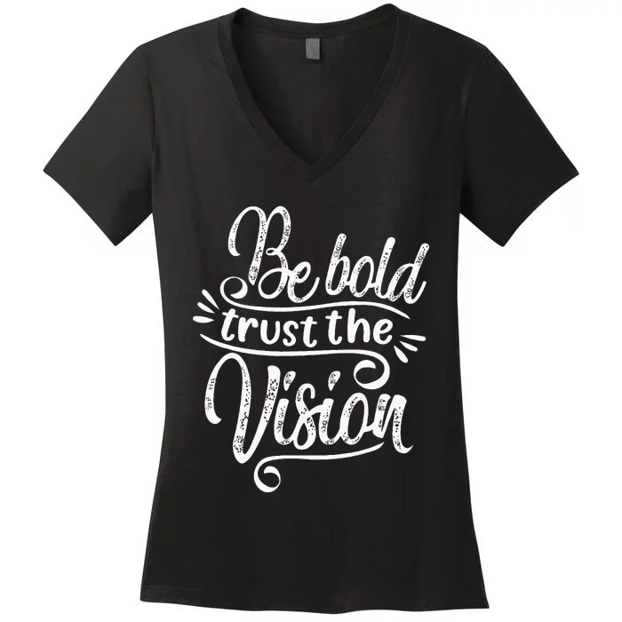 Be Bold And Trust The Vision Motivational Women's V-Neck T-Shirt