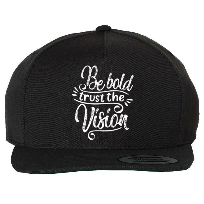 Be Bold And Trust The Vision Motivational Wool Snapback Cap