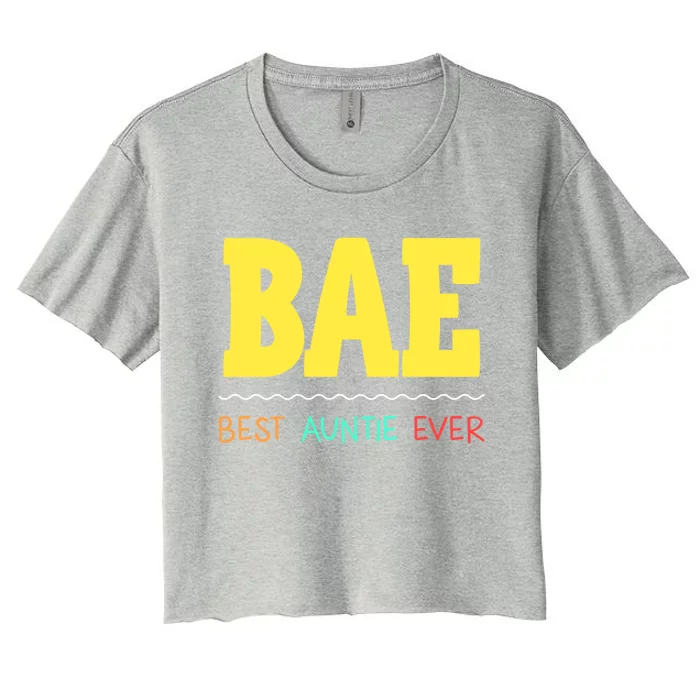 Bae Best Auntie Ever Bae Aunt Best Aunt Funny Auntie Gift Women's Crop Top Tee