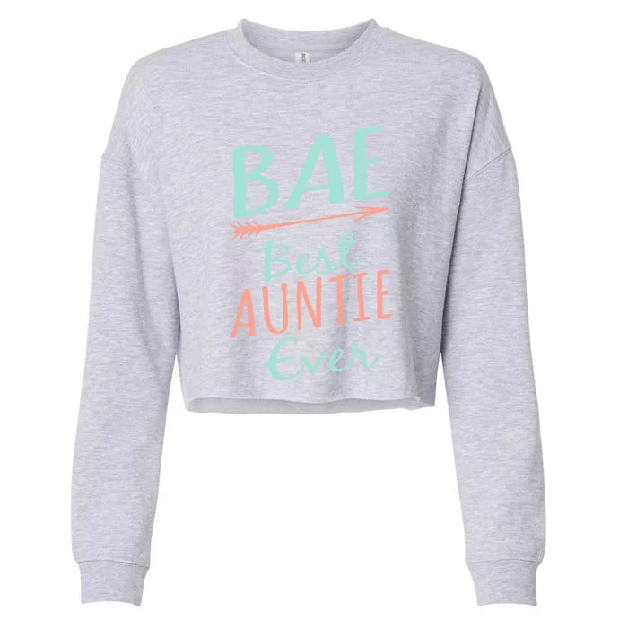 Bae Best Auntie Ever Gift Cute Aunt Gift Cropped Pullover Crew