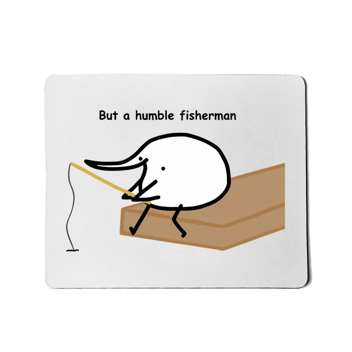 Berdyaboi But A Humble Fisherman Mousepad