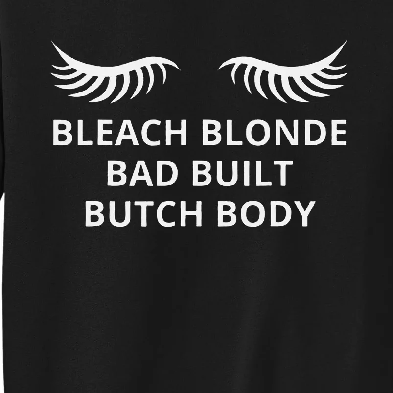 Bleach Blonde Bad Built Butch Body Tall Sweatshirt