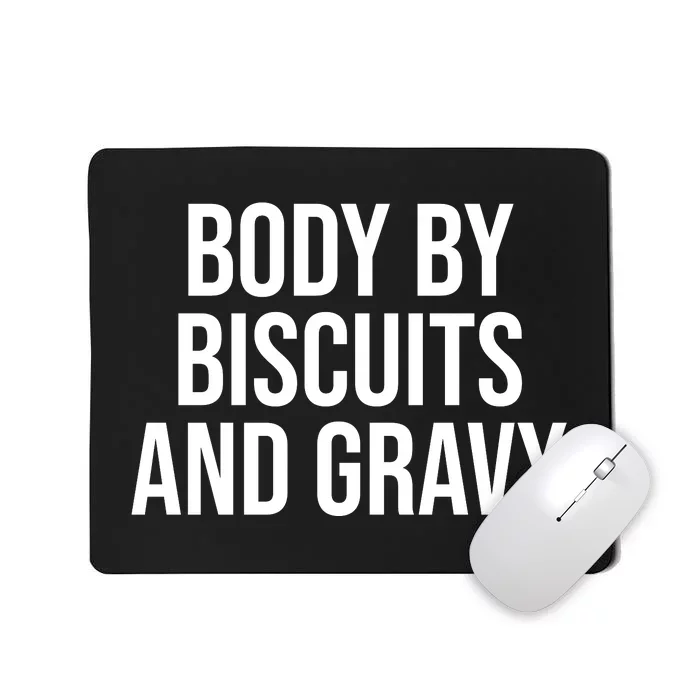 Body By Biscuits And Gravy Funny Jokes Sarcastic Mousepad