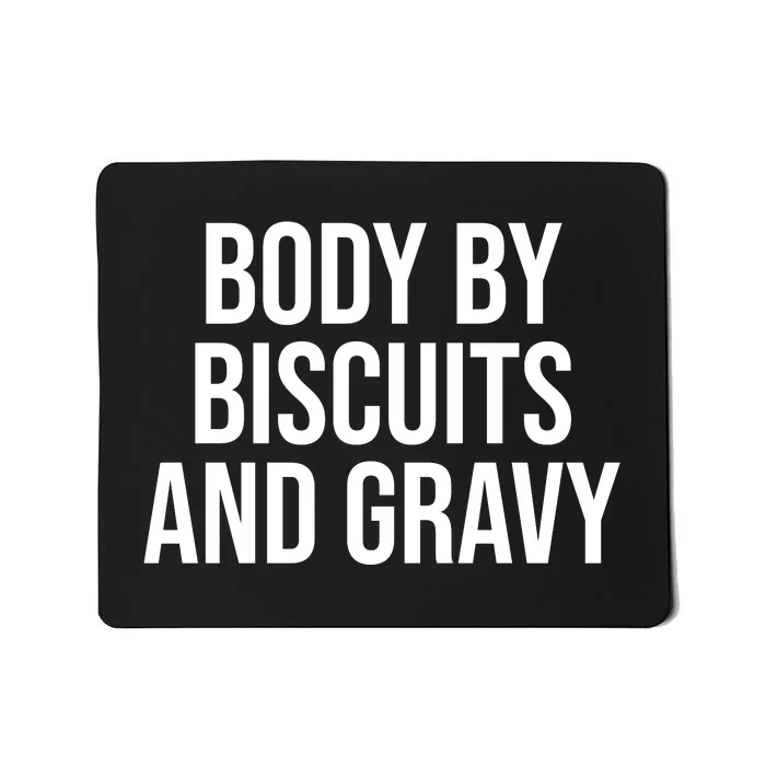 Body By Biscuits And Gravy Funny Jokes Sarcastic Mousepad