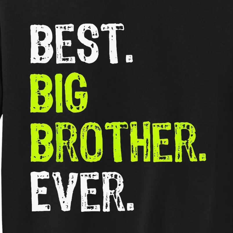 Best Big Brother Ever Teenager Older Sibling Tall Sweatshirt