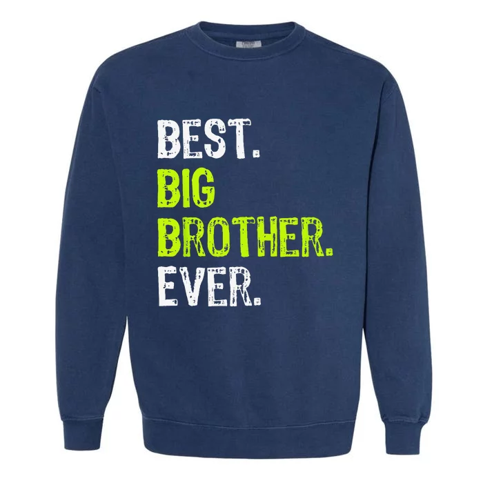 Best Big Brother Ever Teenager Older Sibling Garment-Dyed Sweatshirt