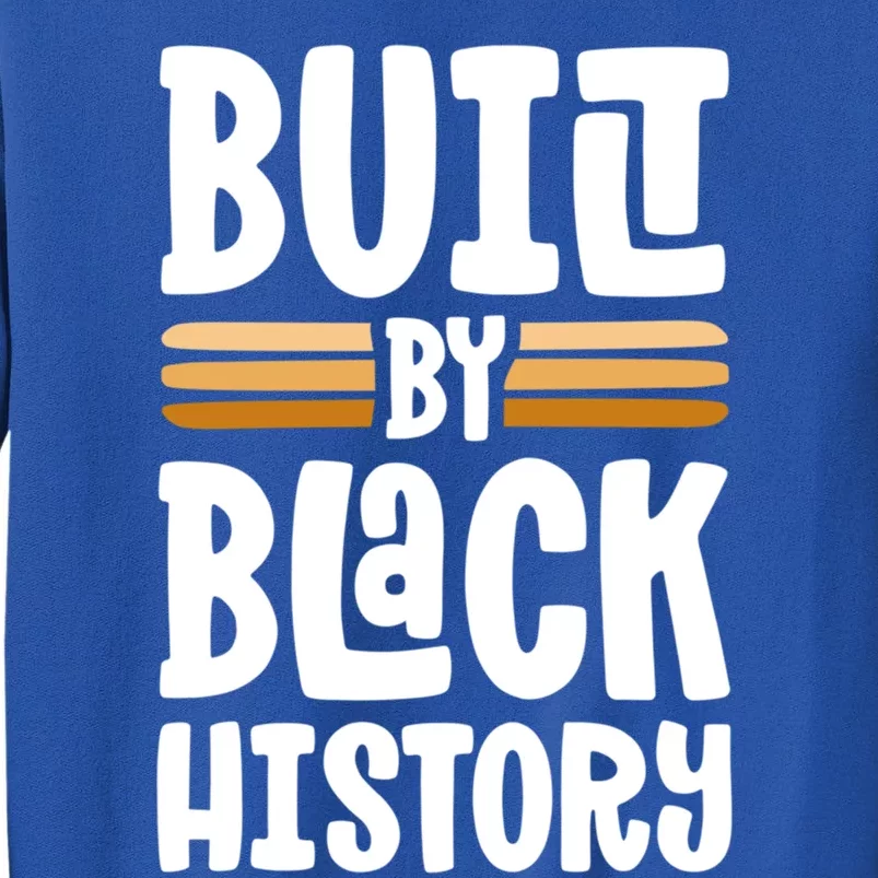 Built By Black History Month Proud African American Pride Gift Tall Sweatshirt