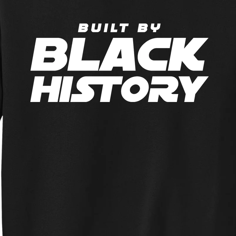 Built By Black History Celebrate Black History Month Tall Sweatshirt