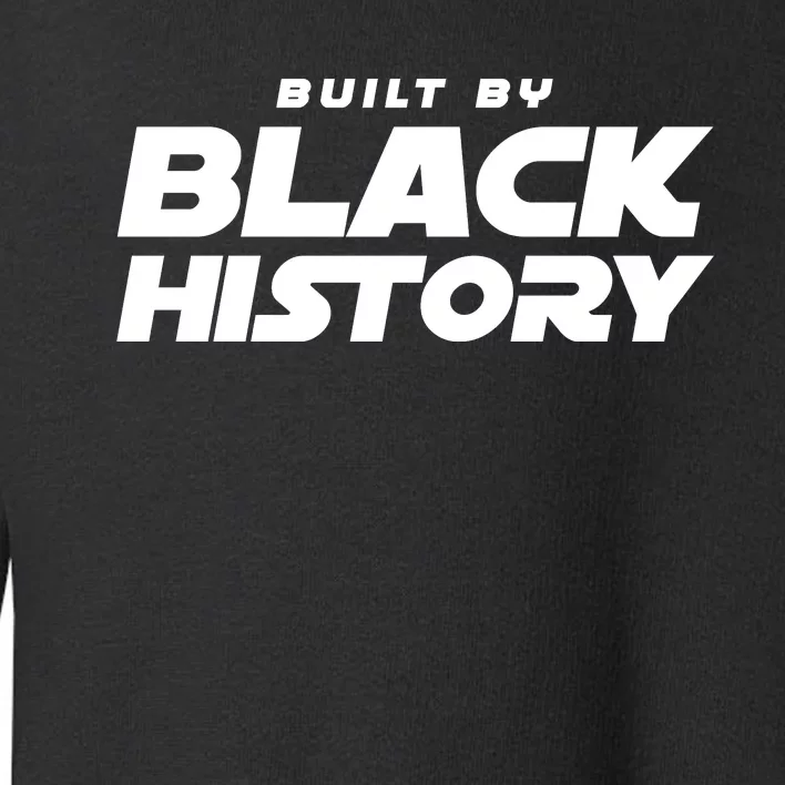 Built By Black History Celebrate Black History Month Toddler Sweatshirt