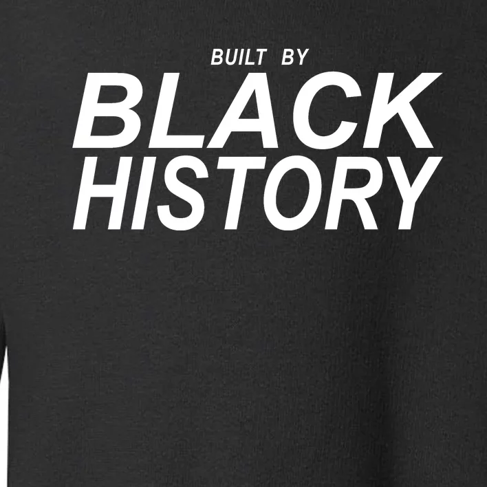 Built By Black History Celebrate Black History Month Toddler Sweatshirt