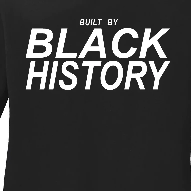 Built By Black History Celebrate Black History Month Ladies Long Sleeve Shirt