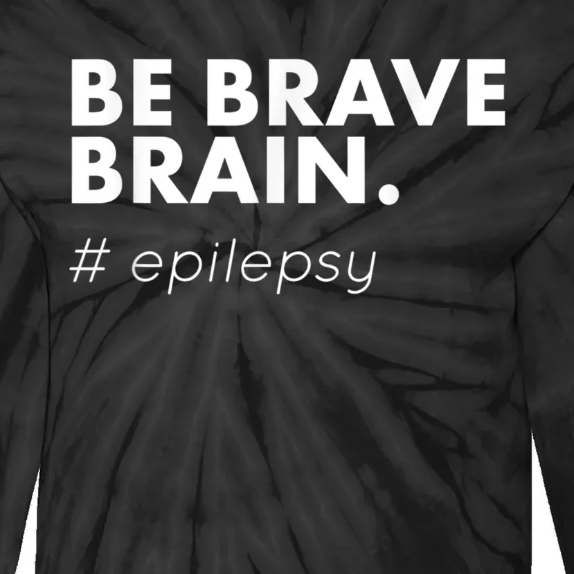 Be Brave Brain Epilepsy Awareness Tie-Dye Long Sleeve Shirt