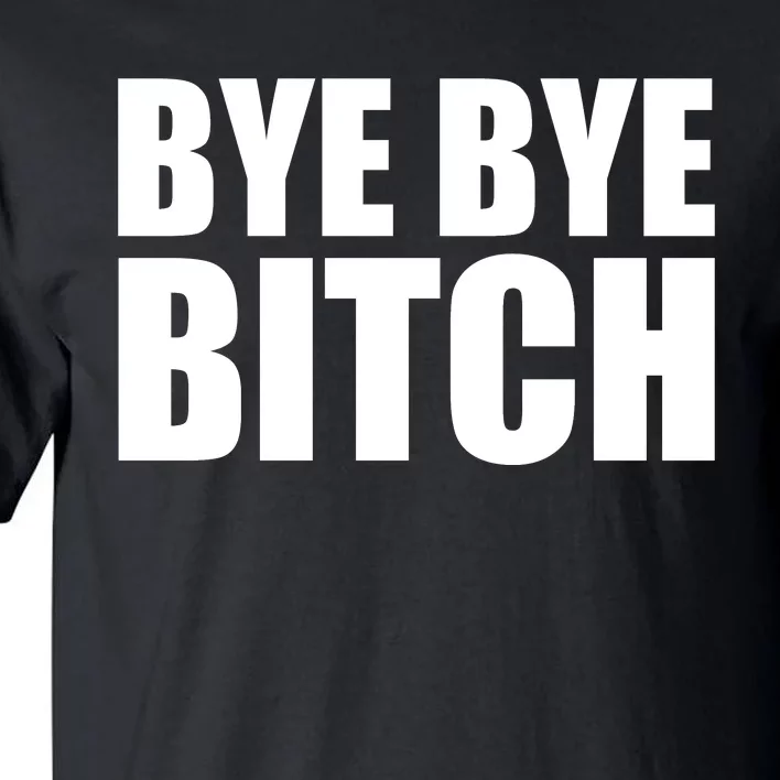 BYE BYE BITCH Funny Wrestling Fan Tall T-Shirt