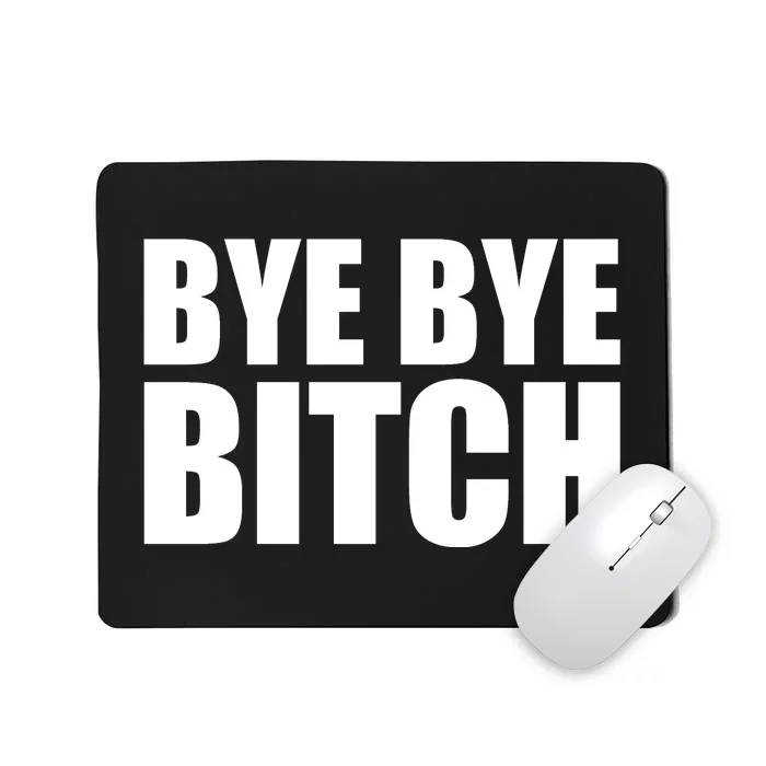 BYE BYE BITCH Funny Wrestling Fan Mousepad