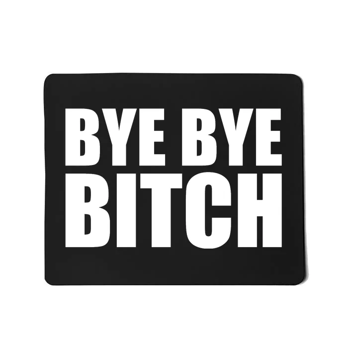 BYE BYE BITCH Funny Wrestling Fan Mousepad