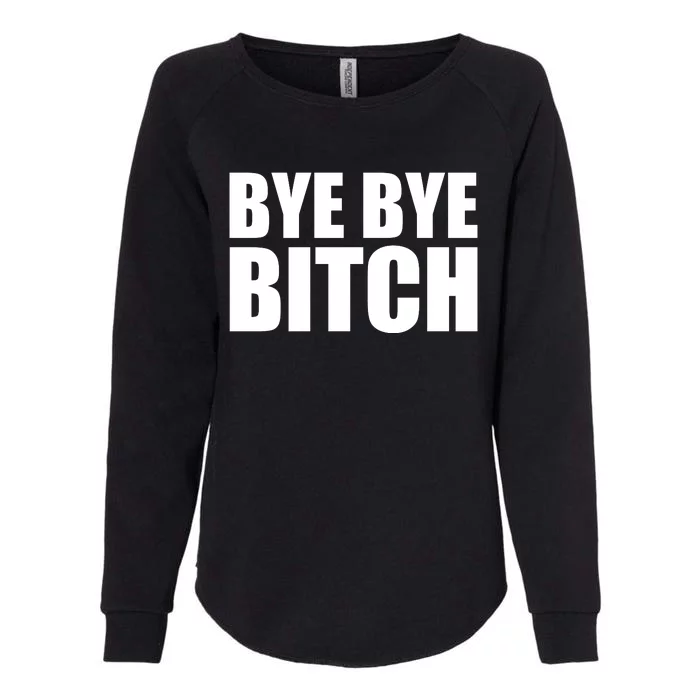 BYE BYE BITCH Funny Wrestling Fan Womens California Wash Sweatshirt