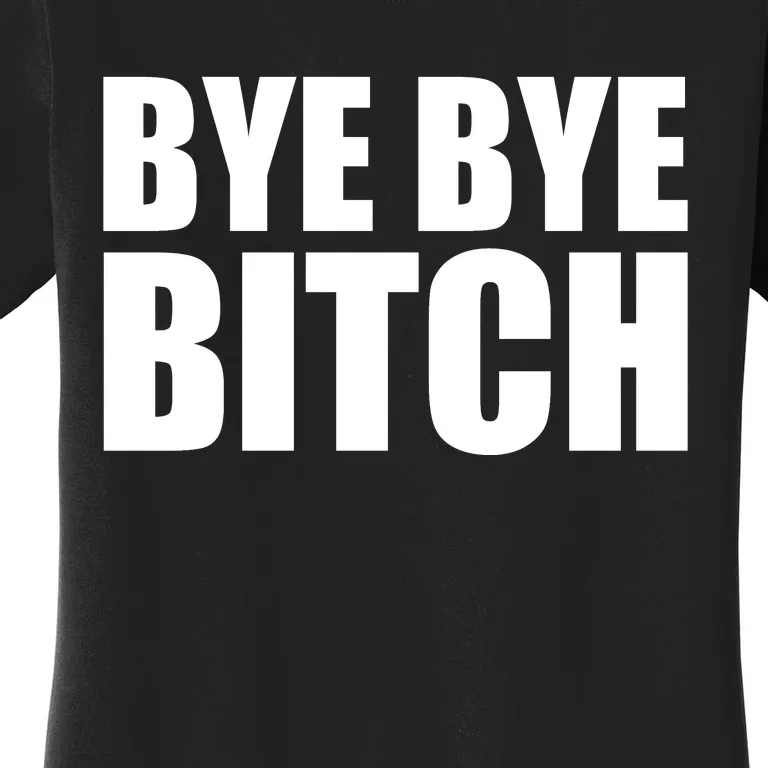 BYE BYE BITCH Funny Wrestling Fan Women's T-Shirt