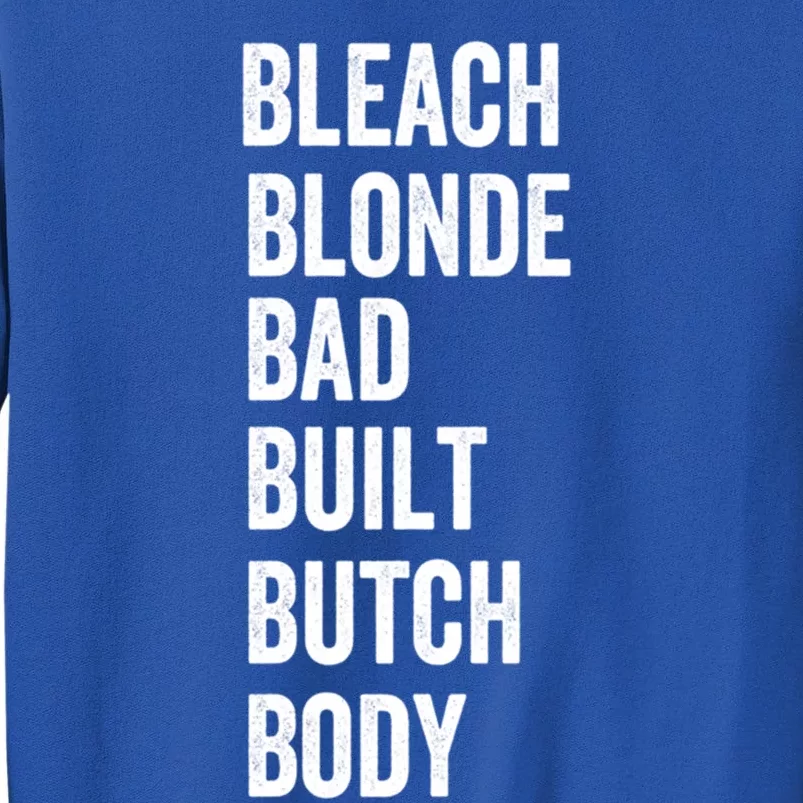 Bleach Blonde Bad Built Butch Body Gift Tall Sweatshirt