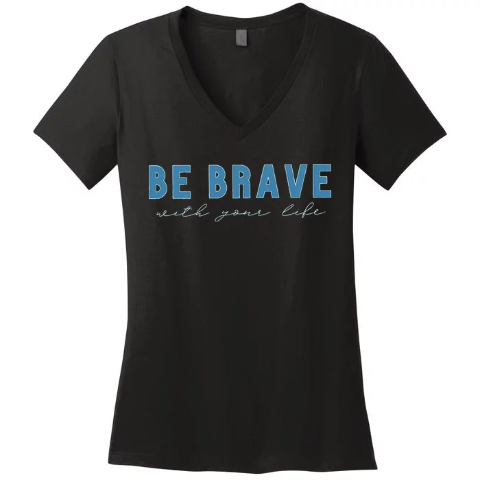 Be Brave Women's V-Neck T-Shirt