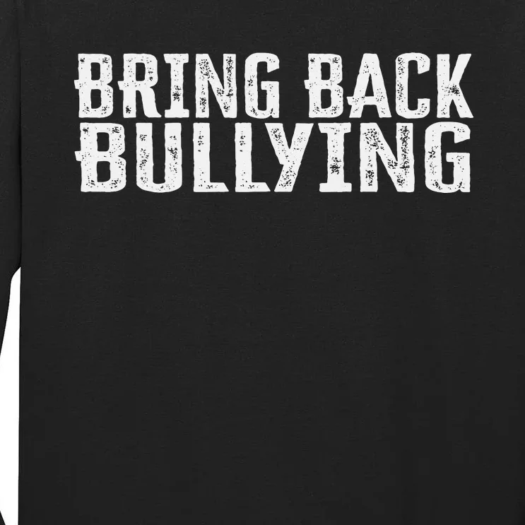 Bring Back Bullying Tall Long Sleeve T-Shirt