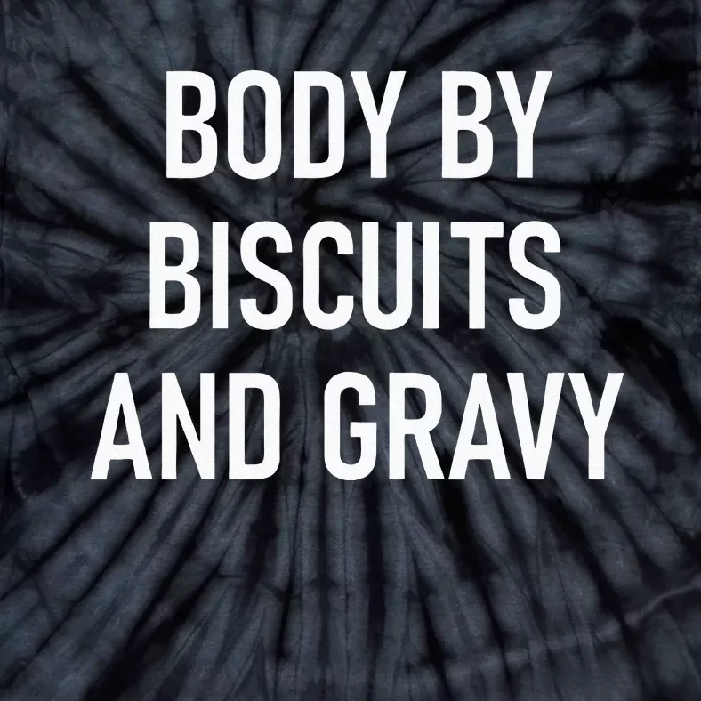 Body By Biscuits And Gravy Funny Jokes Sarcastic Tie-Dye T-Shirt