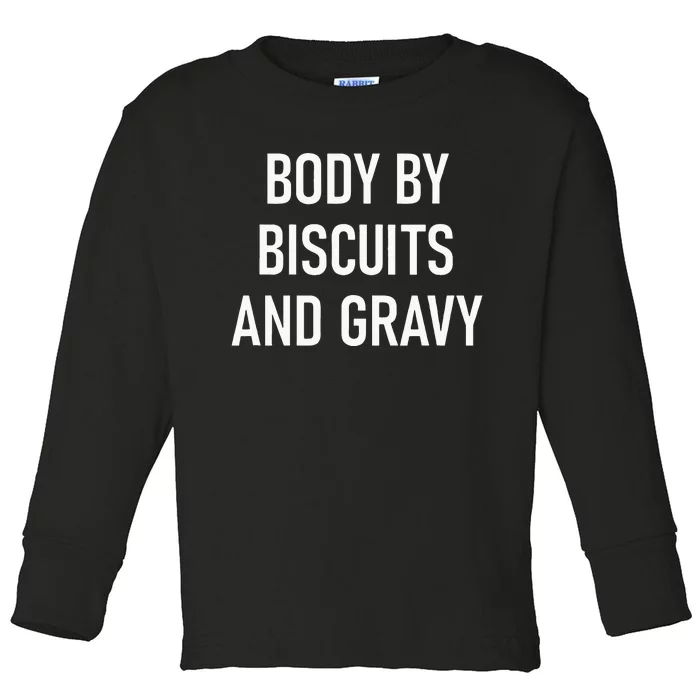 Body By Biscuits And Gravy Funny Jokes Sarcastic Toddler Long Sleeve Shirt