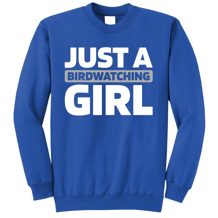 Birdwatcher Bird Birding Birder Just A Birdwatching Meaningful Gift Tall Sweatshirt