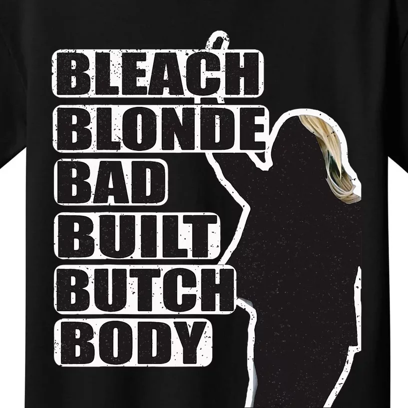 Bleach Blonde Bad Built Butch Body Kids T-Shirt