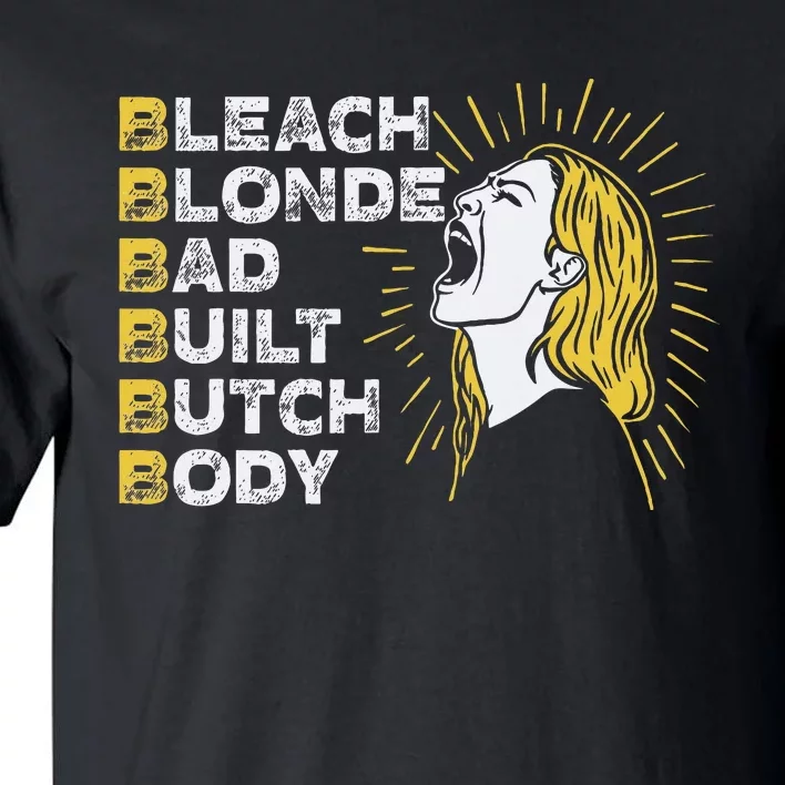 Bleach Blonde Bad Built Butch Body Funny Women Feminists Tall T-Shirt