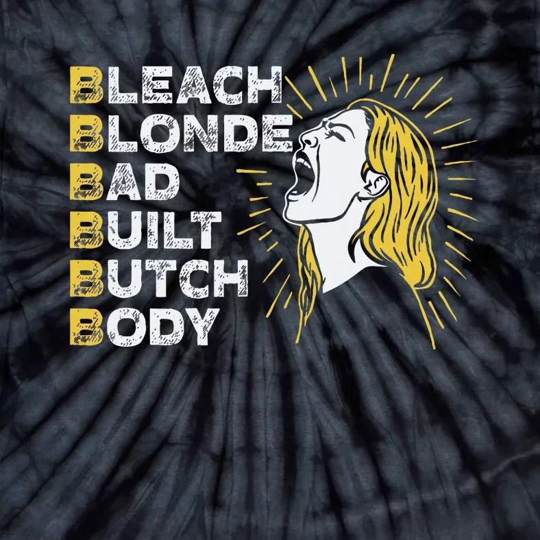 Bleach Blonde Bad Built Butch Body Funny Women Feminists Tie-Dye T-Shirt