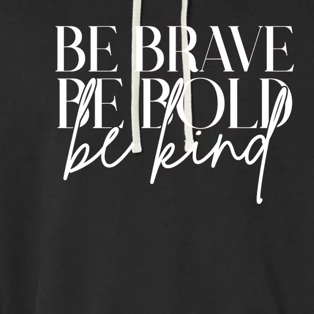 Be Brave Be Bold Be Kind Quote Garment-Dyed Fleece Hoodie