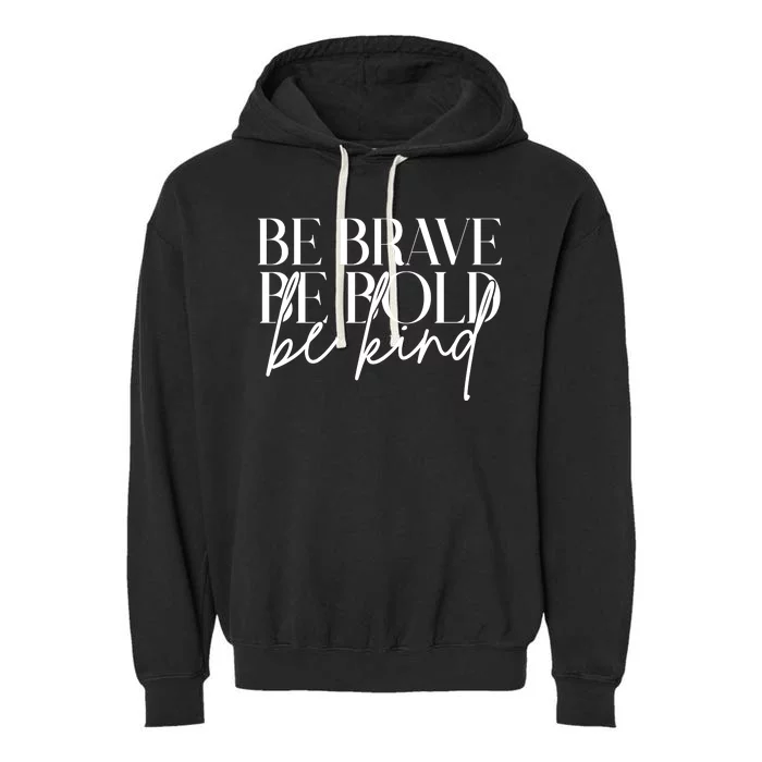 Be Brave Be Bold Be Kind Quote Garment-Dyed Fleece Hoodie