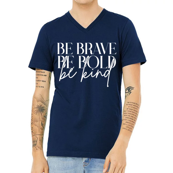 Be Brave Be Bold Be Kind Quote V-Neck T-Shirt