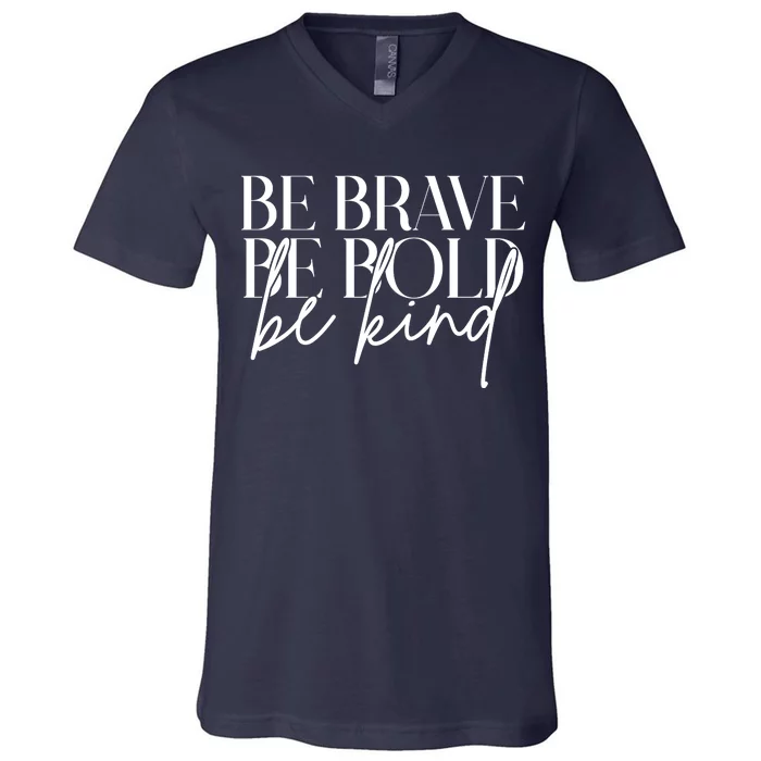 Be Brave Be Bold Be Kind Quote V-Neck T-Shirt