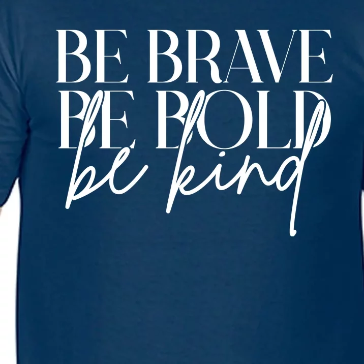 Be Brave Be Bold Be Kind Quote Comfort Colors T-Shirt