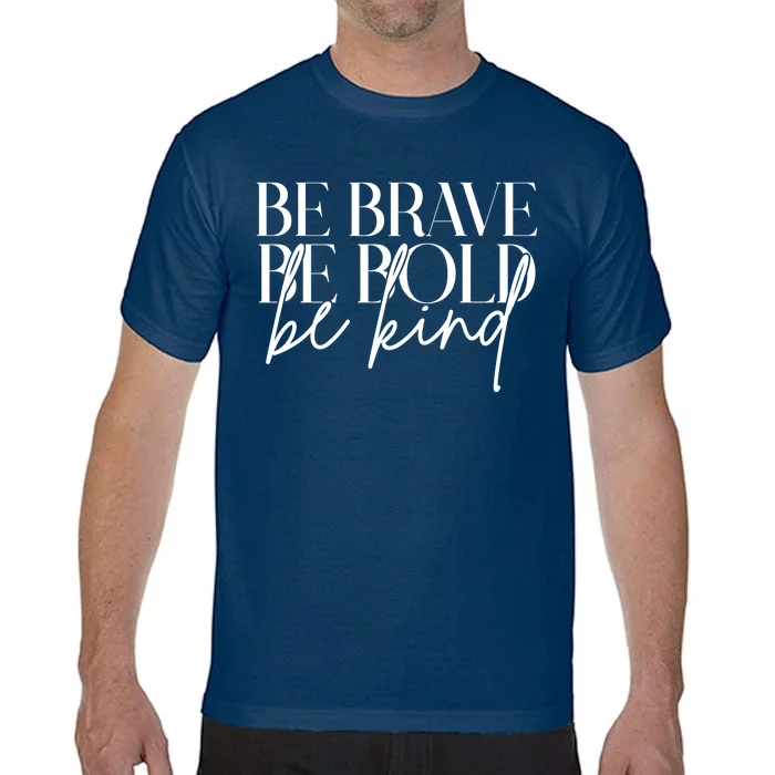 Be Brave Be Bold Be Kind Quote Comfort Colors T-Shirt