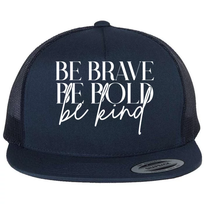 Be Brave Be Bold Be Kind Quote Flat Bill Trucker Hat