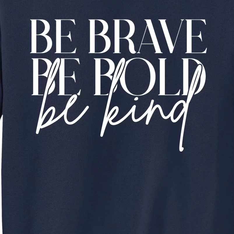 Be Brave Be Bold Be Kind Quote Tall Sweatshirt