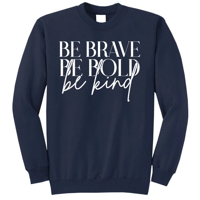 Be Brave Be Bold Be Kind Quote Tall Sweatshirt