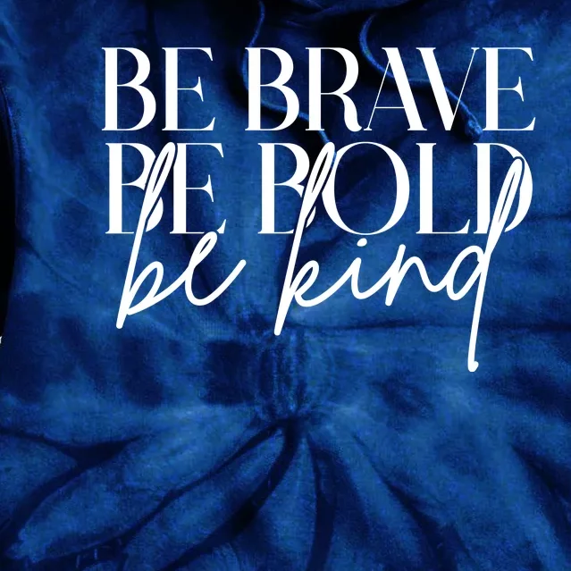 Be Brave Be Bold Be Kind Quote Tie Dye Hoodie