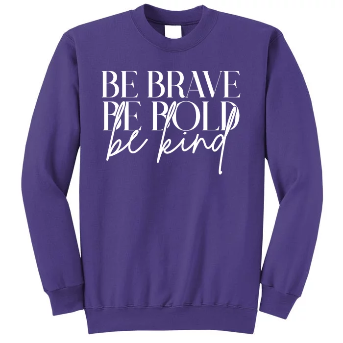 Be Brave Be Bold Be Kind Quote Sweatshirt