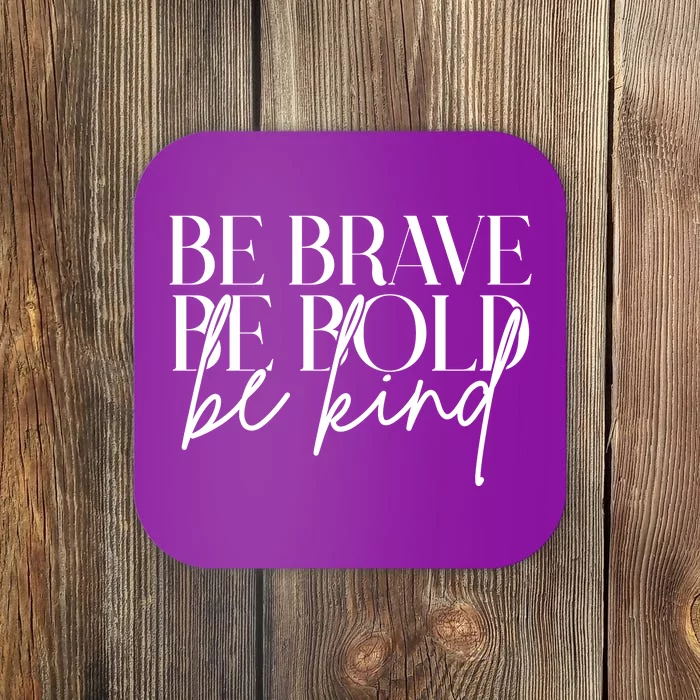 Be Brave Be Bold Be Kind Quote Coaster