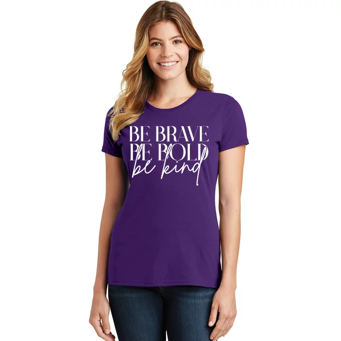 Be Brave Be Bold Be Kind Quote Women's T-Shirt